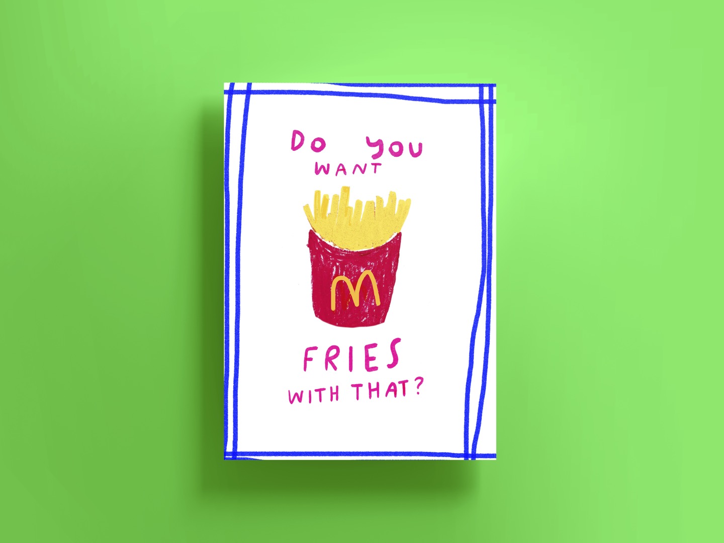 Do you want fries with that?