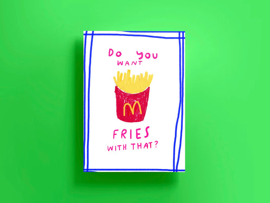 Do you want fries with that?